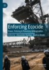 Enforcing Ecocide : Power, Policing & Planetary Militarization - Book