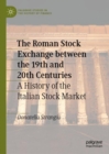 The Roman Stock Exchange between the 19th and 20th Centuries : A History of the Italian Stock Market - eBook