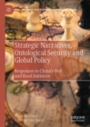 Strategic Narratives, Ontological Security and Global Policy : Responses to China's Belt and Road Initiative - eBook