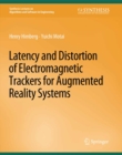 Latency and Distortion of Electromagnetic Trackers for Augmented Reality Systems - eBook