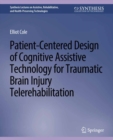 Patient-Centered Design of Cognitive Assistive Technology for Traumatic Brain Injury Telerehabilitation - eBook