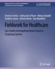 Fieldwork for Healthcare : Case Studies Investigating Human Factors in Computing Systems - eBook