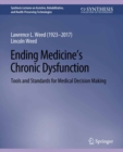 Ending Medicine's Chronic Dysfunction : Tools and Standards for Medical Decision Making - eBook