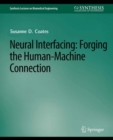 Neural Interfacing : Forging the Human-Machine Connection - eBook