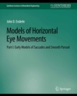 Models of Horizontal Eye Movements, Part I : Early Models of Saccades and Smooth Pursuit - eBook