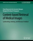 Content-based Retrieval of Medical Images : Landmarking, Indexing, and Relevance Feedback - eBook