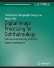 Digital Image Processing for Ophthalmology : Detection and Modeling of Retinal Vascular Architecture - eBook