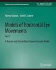 Models of Horizontal Eye Movements : Part 3, A Neuron and Muscle Based Linear Saccade Model - eBook