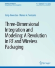 Three-Dimensional Integration and Modeling : A Revolution in RF and Wireless Packaging - eBook