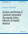 Analysis and Design of Substrate Integrated Waveguide Using Efficient 2D Hybrid Method - eBook