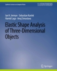 Elastic Shape Analysis of Three-Dimensional Objects - eBook
