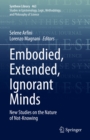 Embodied, Extended, Ignorant Minds : New Studies on the Nature of Not-Knowing - eBook