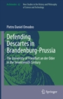 Defending Descartes in Brandenburg-Prussia : The University of Frankfurt an der Oder in the Seventeenth Century - eBook
