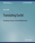 Translating Euclid : Designing a Human-Centered Mathematics - eBook