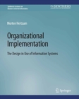 Organizational Implementation : The Design in Use of Information Systems - eBook