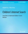 Children's Internet Search : Using Roles to Understand Children's Search Behavior - eBook