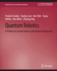 Quantum Robotics : A Primer on Current Science and Future Perspectives - eBook
