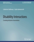 Disability Interactions : Creating Inclusive Innovations - eBook