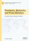 Presidents, Monarchs, and Prime Ministers : Executive Power Sharing in the World - eBook