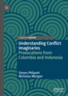 Understanding Conflict Imaginaries : Provocations from Colombia and Indonesia - eBook