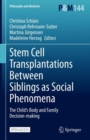 Stem Cell Transplantations Between Siblings as Social Phenomena : The Child's Body and Family Decision-making - eBook
