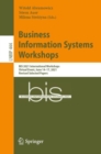 Business Information Systems Workshops : BIS 2021 International Workshops, Virtual Event, June 14-17, 2021, Revised Selected Papers - eBook