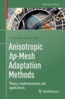 Anisotropic hp-Mesh Adaptation Methods : Theory, implementation and applications - eBook