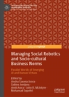 Managing Social Robotics and Socio-cultural Business Norms : Parallel Worlds of Emerging AI and Human Virtues - eBook