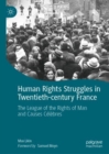 Human Rights Struggles in Twentieth-century France : The League of the Rights of Man and Causes Celebres - eBook