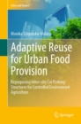 Adaptive Reuse for Urban Food Provision : Repurposing Inner-city Car Parking Structures for Controlled Environment Agriculture - eBook