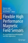 Flexible High Performance Magnetic Field Sensors : On-Scalp Magnetoencephalography and Other Applications - eBook