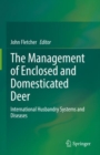 The Management of Enclosed and Domesticated Deer : International Husbandry Systems and Diseases - eBook
