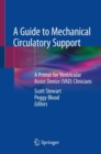 A Guide to Mechanical Circulatory Support : A Primer for Ventricular Assist Device (VAD) Clinicians - Book