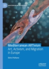 Mediterranean ARTivism : Art, Activism, and Migration in Europe - eBook