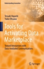 Tools for Activating Data Marketplace : Toward Innovations with Data-mediated Communications - eBook