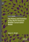 The History and Evolution of the North American Wildlife Conservation Model - eBook