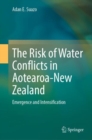 The Risk of Water Conflicts in Aotearoa-New Zealand : Emergence and Intensification - eBook