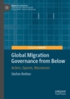 Global Migration Governance from Below : Actors, Spaces, Discourses - eBook