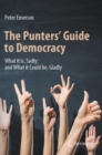 The Punters' Guide to Democracy : What it is, Sadly; and What it Could be, Gladly - eBook