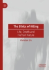 The Ethics of Killing : Life, Death and Human Nature - eBook