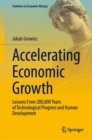 Accelerating Economic Growth : Lessons From 200,000 Years of Technological Progress and Human Development - eBook