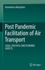 Post Pandemic Facilitation of Air Transport : LEGAL, POLITICAL AND ECONOMIC ASPECTS - eBook