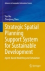 Strategic Spatial Planning Support System for Sustainable Development : Agent-Based Modelling and Simulation - eBook