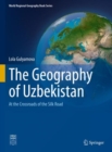 The Geography of Uzbekistan : At the Crossroads of the Silk Road - eBook