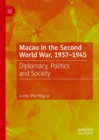 Macau in the Second World War, 1937-1945 : Diplomacy, Politics and Society - eBook