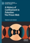 A History of Confinement in Palestine: The Prison Web - eBook