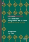 The Three Fears Every Leader Has to Know : Words to Use in a Crisis - eBook