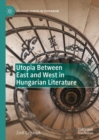 Utopia Between East and West in Hungarian Literature - eBook