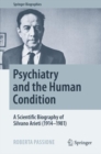 Psychiatry and the Human Condition : A Scientific Biography of Silvano Arieti (1914-1981) - eBook