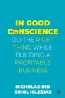 In Good Conscience : Do the Right Thing While Building a Profitable Business - eBook